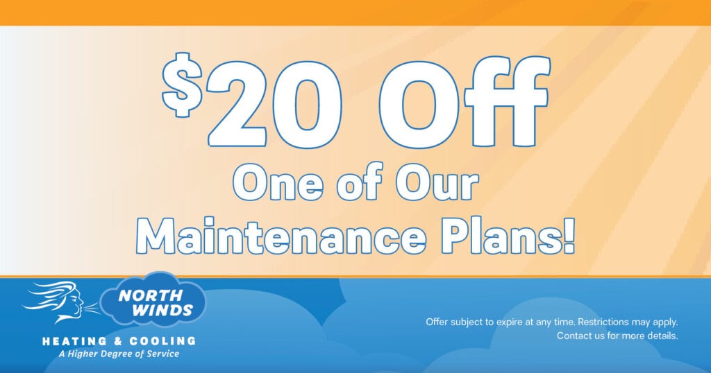 North Winds Heating & Cooling HVAC maintenance discount for  off one of our plans. Call 517-225-3430 for details.