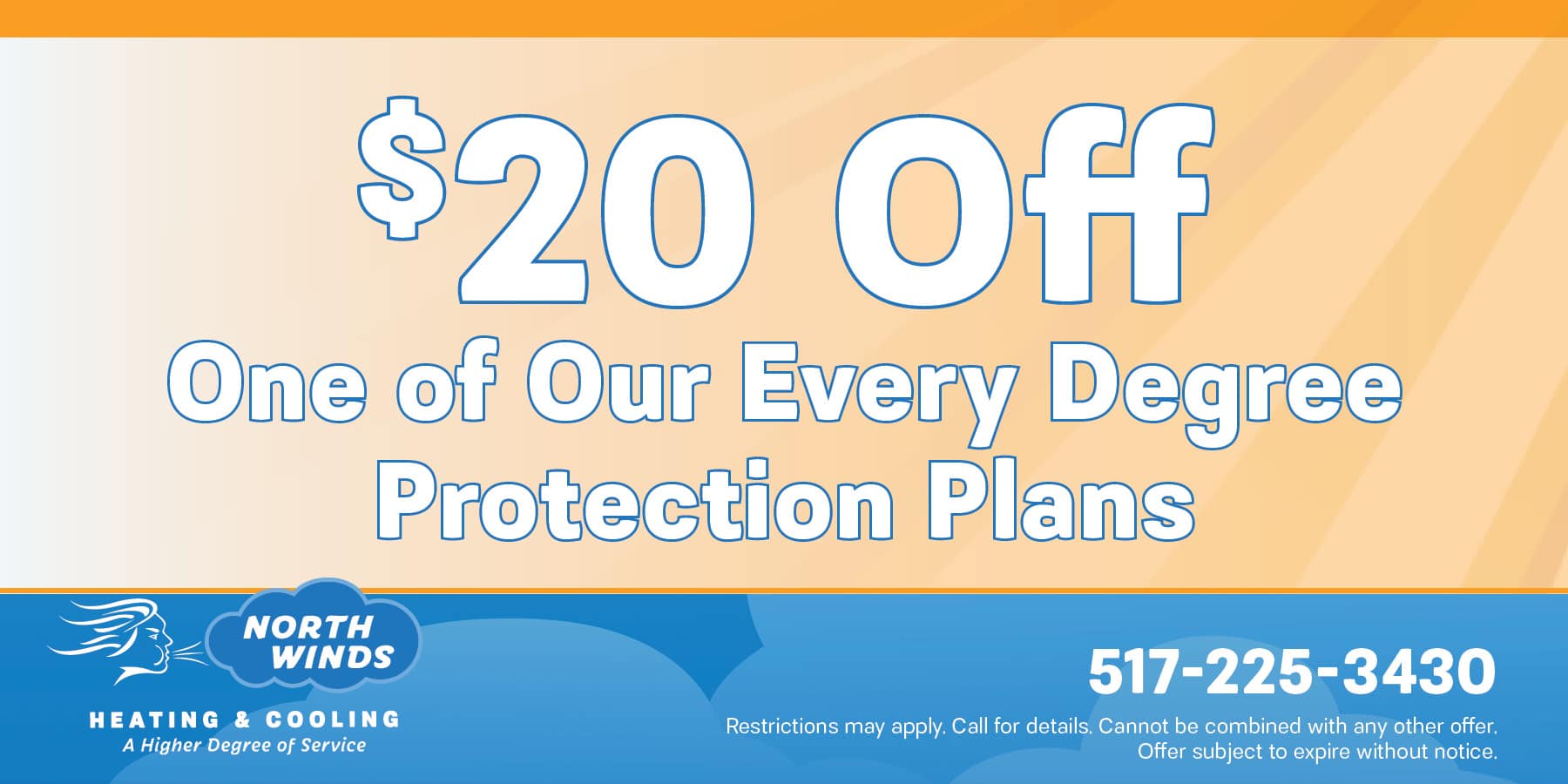 $20 Off One of our Every Degrees Protection Plans. Restrictions may apply. Contact us for details.