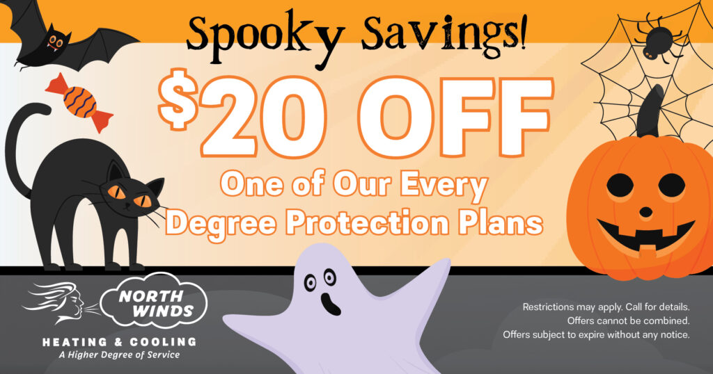 $20 Off one of our every degree protection plans. Spooky Savings. Coupon. North Winds.